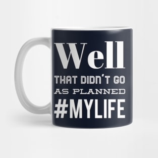 Well That Didn't Go As Planned #my life funny sayings and quotes Mug